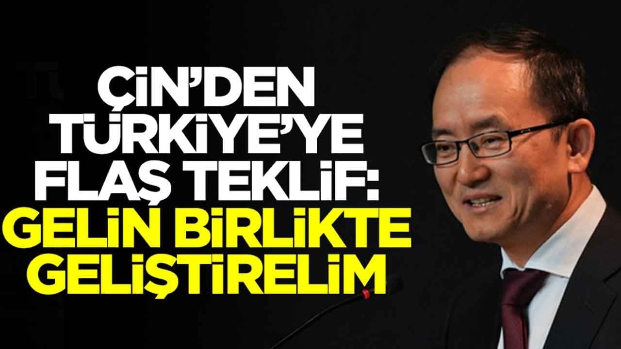 Çin'den Türkiye'ye flaş teklif: Gelin birlikte geliştirelim