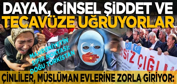Çinliler, Müslümanların evlerine zorla giriyor... Mahremiyetin sıfır noktası: Doğu Türkistan... Dayak, cinsel şiddet ve tecavüze uğruyorlar