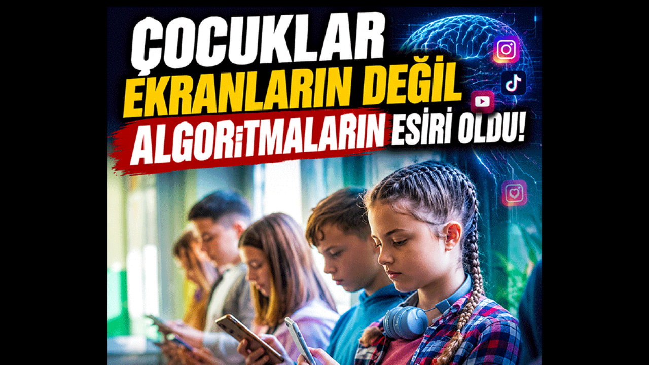 Çocuklar ekranların değil algoritmaların esiri oldu! Uzmanlardan ailelere kritik uyarılar