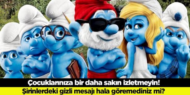 Çocuklarınıza bir daha sakın izletmeyin! Şirinlerdeki gizli mesajı hala göremediniz mi?