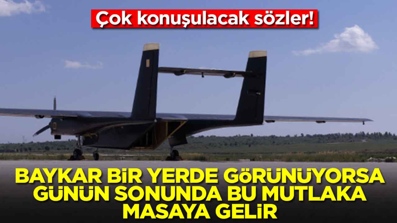 Çok konuşulacak sözler: Baykar bir yerde görünüyorsa günün sonunda bu mutalaka masaya gelir
