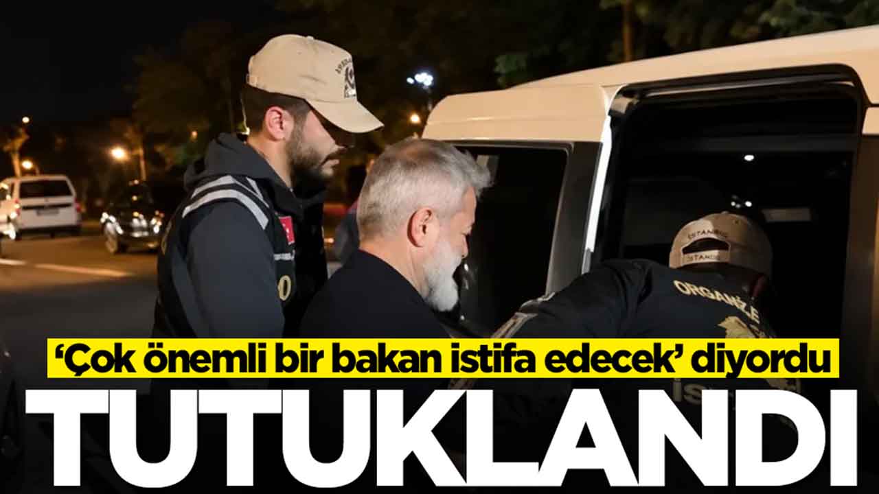 Çok önemli bir bakan istifa edecek diyordu: Tutuklandı