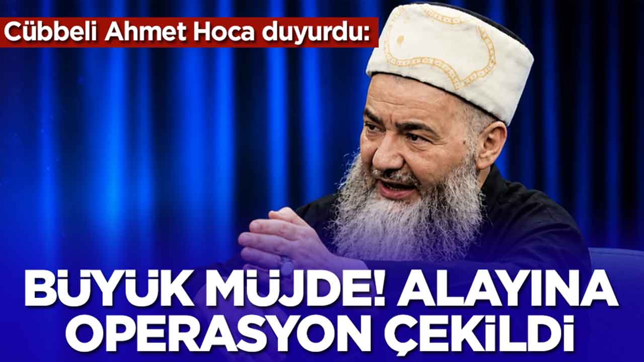 Cübbeli Ahmet Hoca duyurdu: Büyük müjde, alayına operasyon çekildi