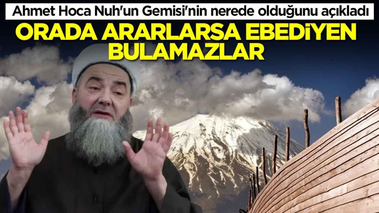 Cübbeli Ahmet Hoca Nuh'un Gemisi'nin nerede olduğunu açıkladı: Orada ararlarsa ebediyen bulamazlar