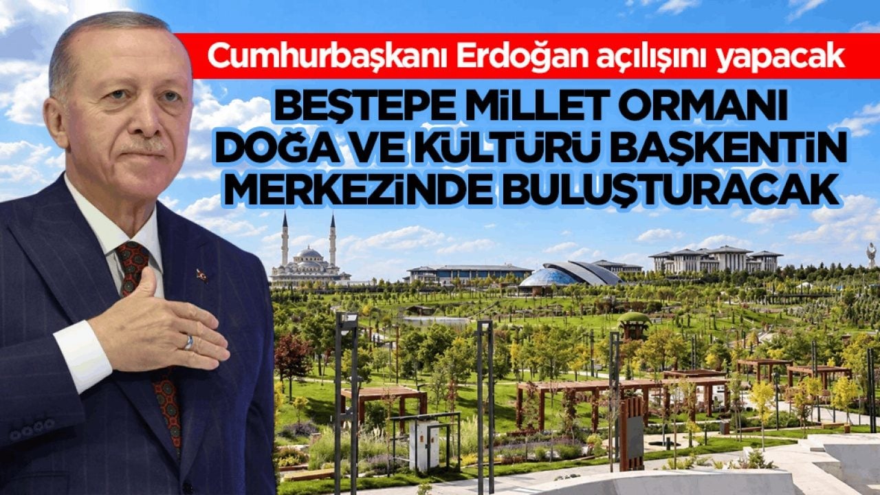 Cumhurbaşkanı Erdoğan yarın açılışını yapacak! Beştepe Millet Ormanı, doğa ve kültürü başkentin merkezinde buluşturacak