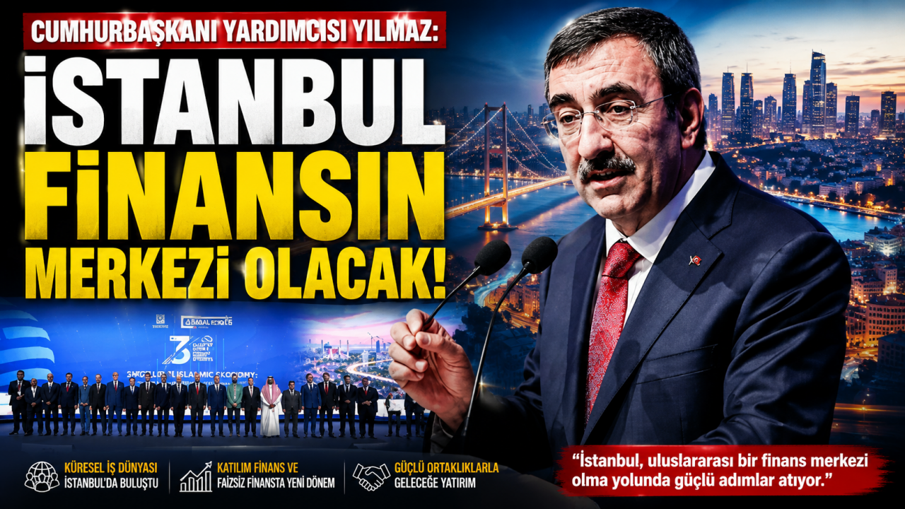 Cumhurbaşkanı Yardımcısı Yılmaz: İstanbul Finansın Merkezi Olacak