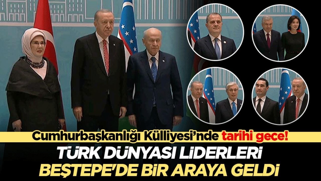 Cumhurbaşkanlığı Külliyesi’nde tarihi gece! Türk dünyası liderleri Beştepe’de bir araya geldi