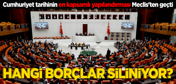 Cumhuriyet tarihinin en kapsamlı yapılandırması Meclis'ten geçti Hangi Borçlar siliniyor!