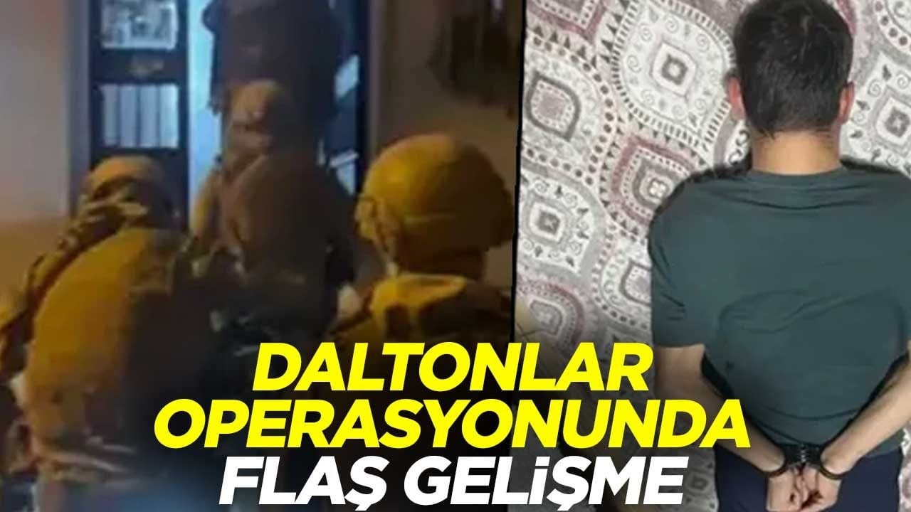 Daltonlar operasyonunda flaş gelişme