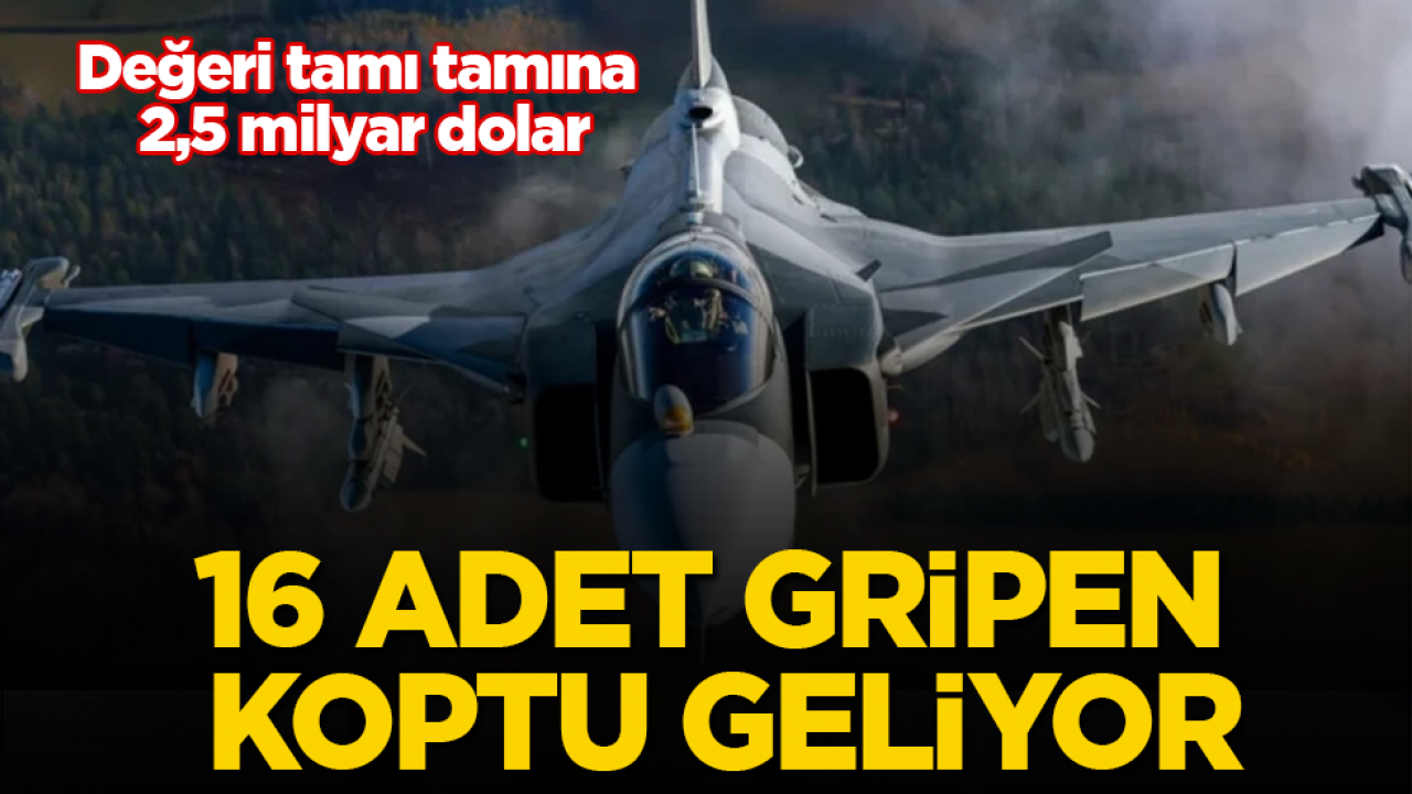 Değeri tamı tamına 2,5 milyar dolar: 16 adet Gripen savaş uçağı koptu geliyor