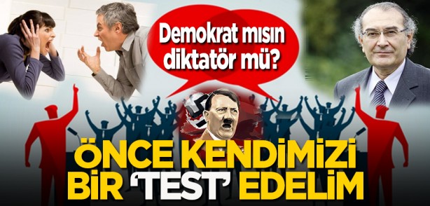 Demokrat mısın, diktatör mü?: Önce kendimizi bir "test" edelim