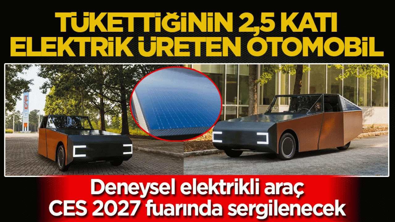 Deneysel elektrikli araç CES 2027 fuarında sergilenecek: Tükettiğinin 2,5 katı elektrik üreten otomobil!