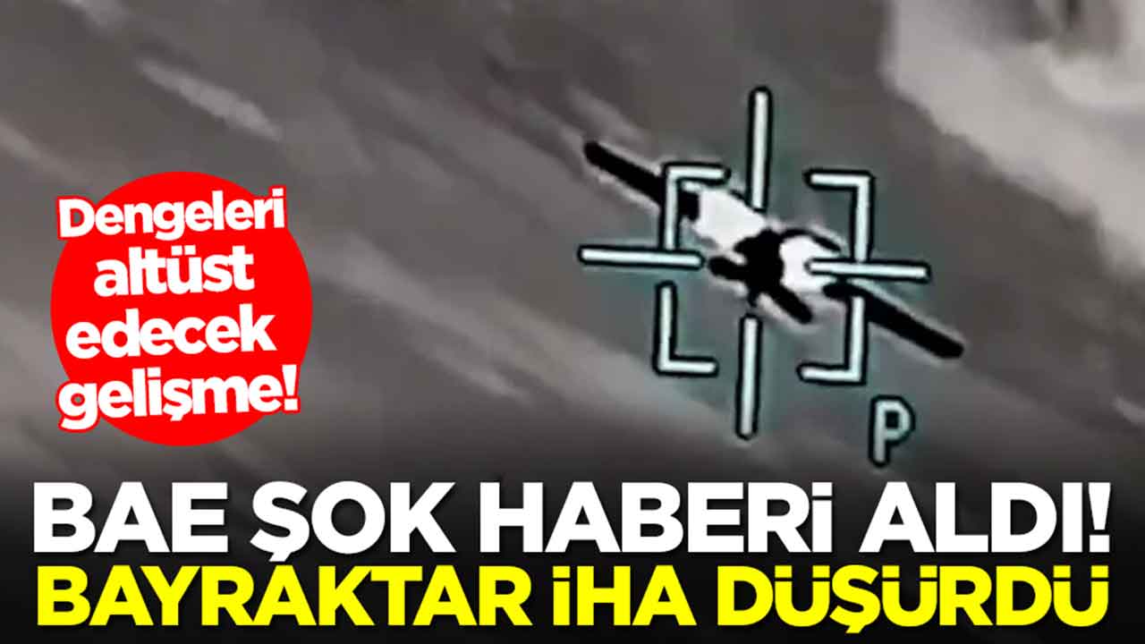 Dengeleri altüst edecek gelişme! BAE şok haberi aldı: Bayraktar İHA düşürdü