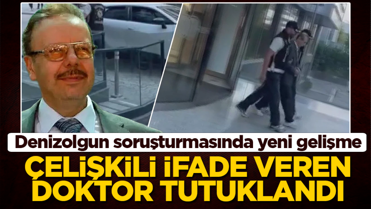 Denizolgun’un tutuklanan doktorundan çelişkili ifadeler: İhbarı ben mi yaptım, aile doktoru muyum bilmiyorum