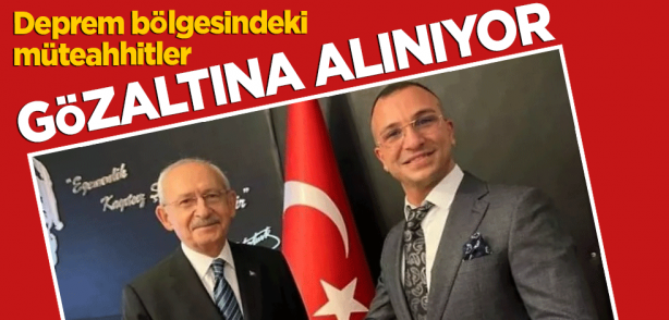 Deprem bölgesindeki müteahhitler gözaltına alınıyor!