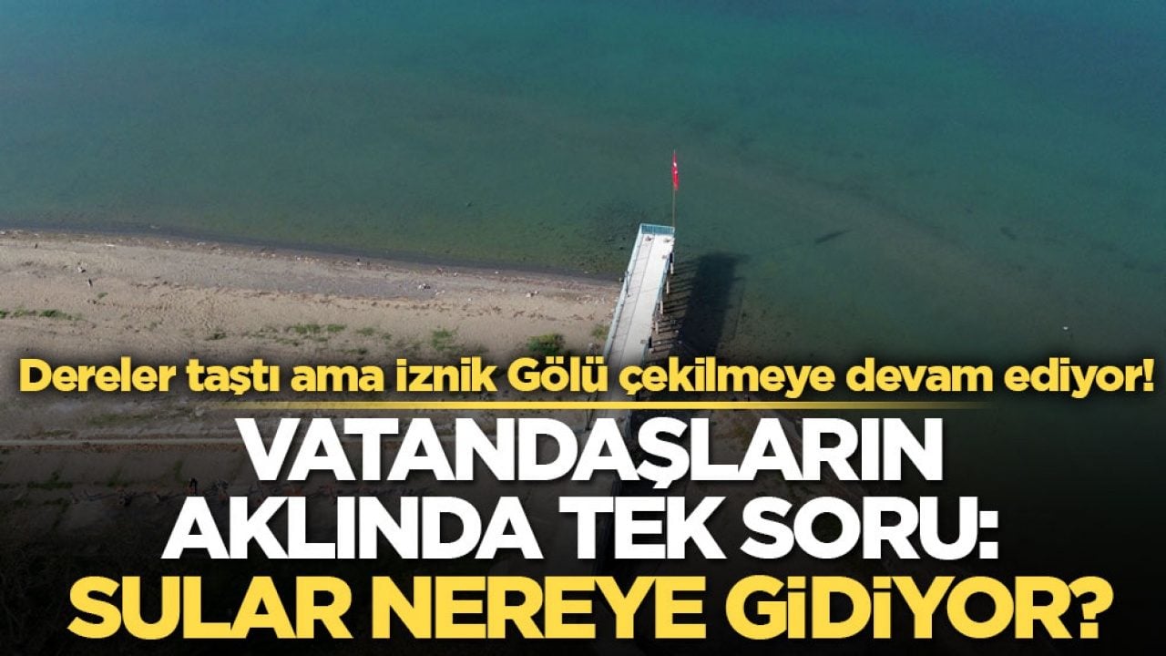 Dereler taştı ama İznik Gölü çekilmeye devam ediyor! Vatandaşların aklında tek soru: Sular nereye gidiyor?