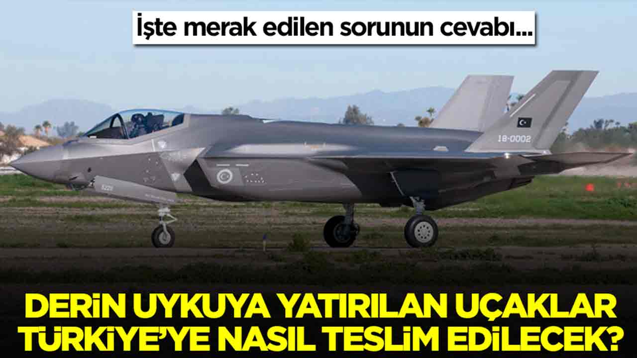 Derin uykuya yatırılan uçaklar Türkiye’ye nasıl teslim edilecek? İşte cevabı…