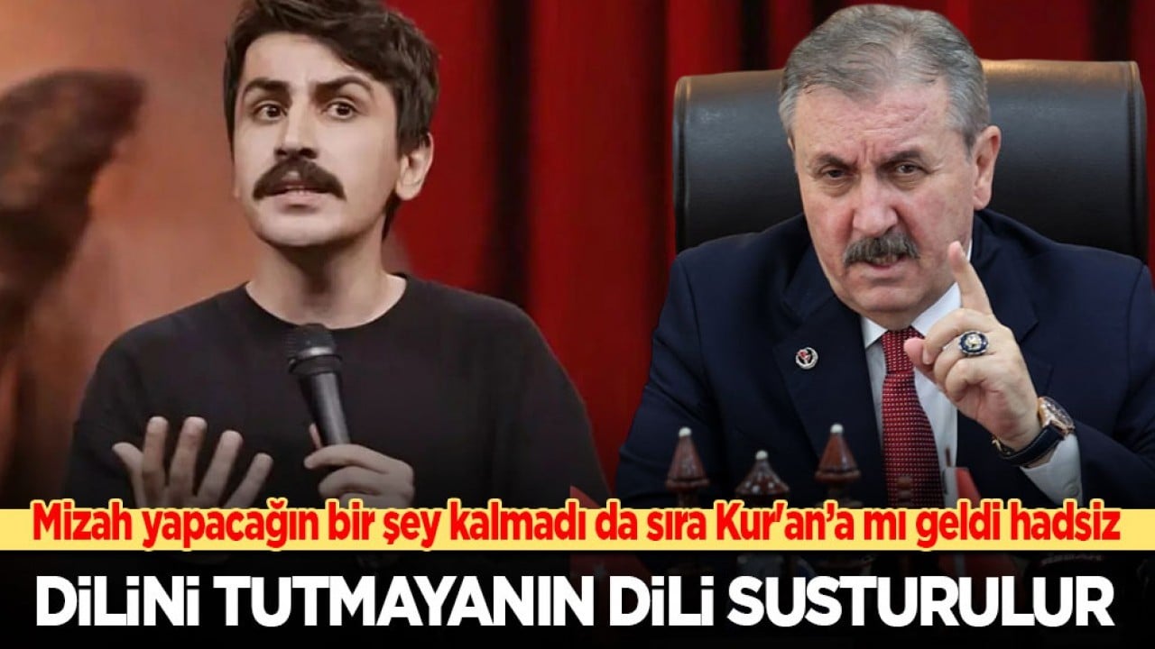 Destici: Dilini tutmayanın dili susturulur! Mizah konusu yapacağın bir şey kalmadı da sıra Kur'an-ı Kerim'e mi geldi hadsiz