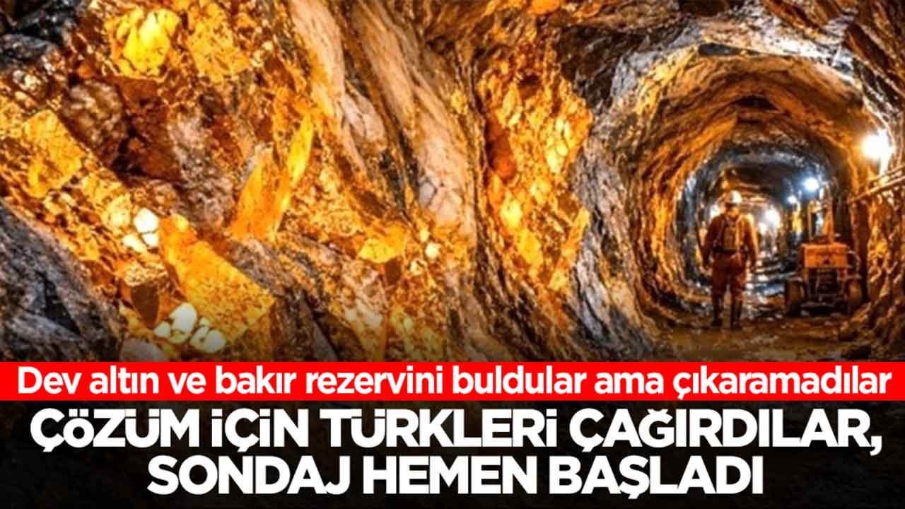 Dev altın ve bakır rezervini buldular ama çıkaramadılar: Çözüm İçin Türkleri çağırdılar, sondaj hemen başladı