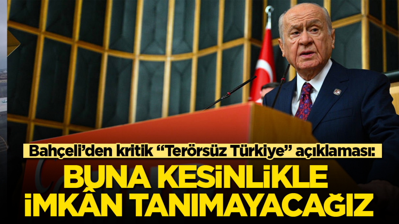 Devlet Bahçeli’den kritik "Terörsüz Türkiye" açıklaması: Buna kesinlikle imkân tanımayacağız