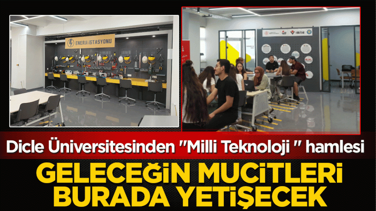 Dicle Üniversitesinden 'Milli Teknoloji' hamlesi! Geleceğin mucitleri burada yetişecek!
