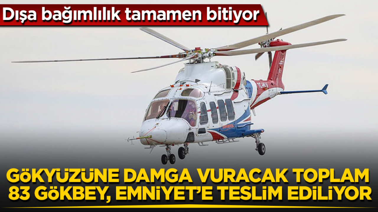 Dışa bağımlılık tamamen bitiyor: Gökyüzüne damga vuracak toplam 83 Gökbey, Emniyet’e teslim ediliyor