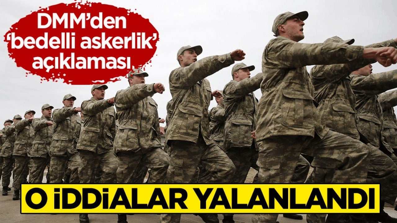 DMM’den ‘bedelli askerlik’ açıklaması! O iddialar yalanlandı 