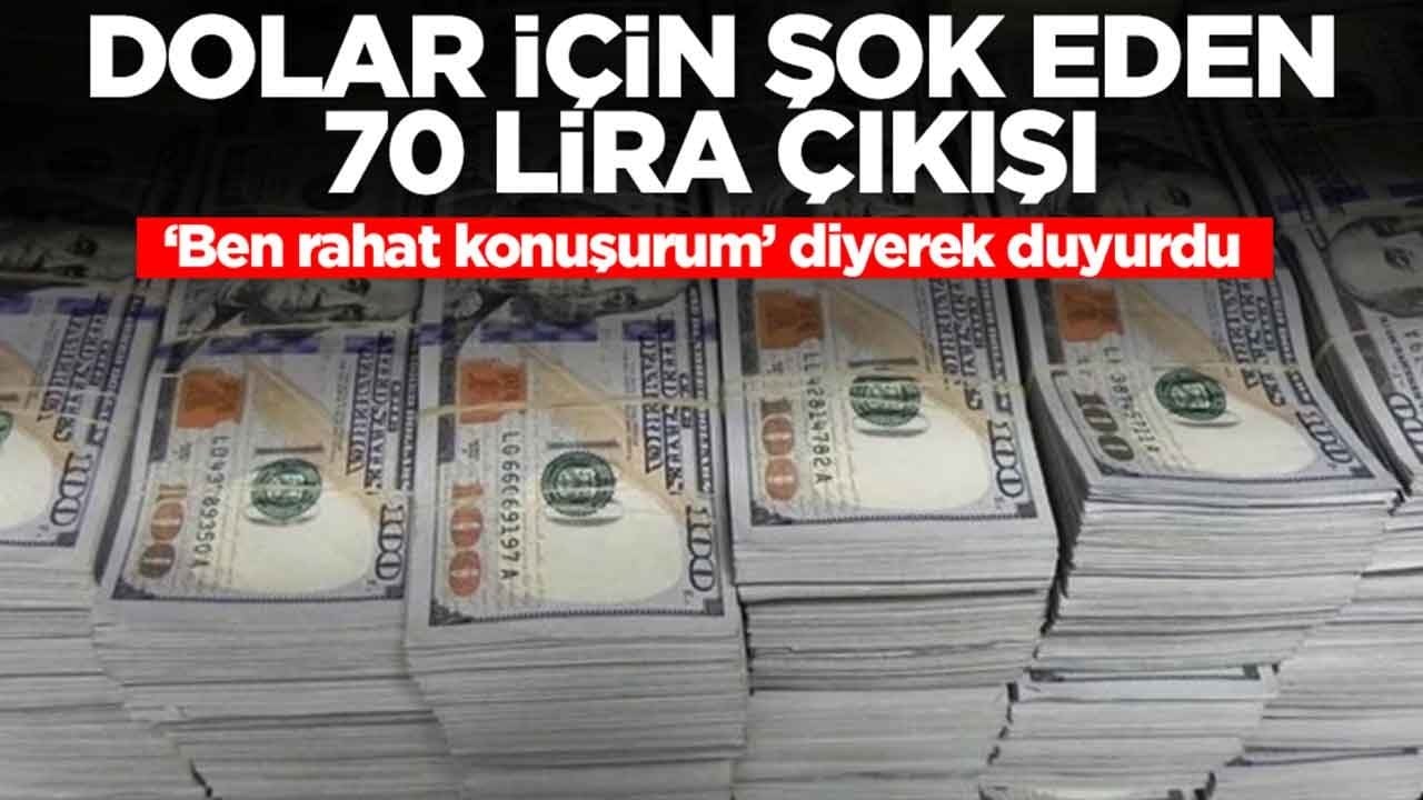 Dolar için şok eden 70 lira çıkışı: 'Ben rahat konuşuyorum' diyerek duyurdu