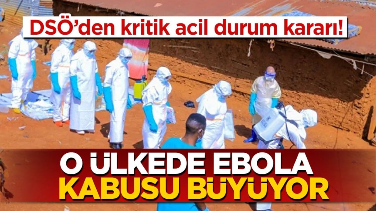 DSÖ’den kritik acil durum kararı! O ülkede Ebola kabusu büyüyor