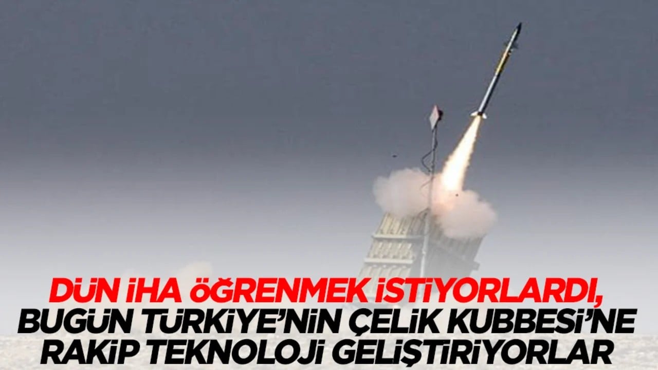 Dün İHA öğrenmek istiyorlardı, bugün Türkiye'nin Çelik Kubbe’sine rakip teknoloji geliştiriyorlar