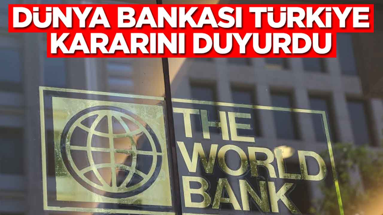 Dünya Bankası Türkiye kararını duyurdu