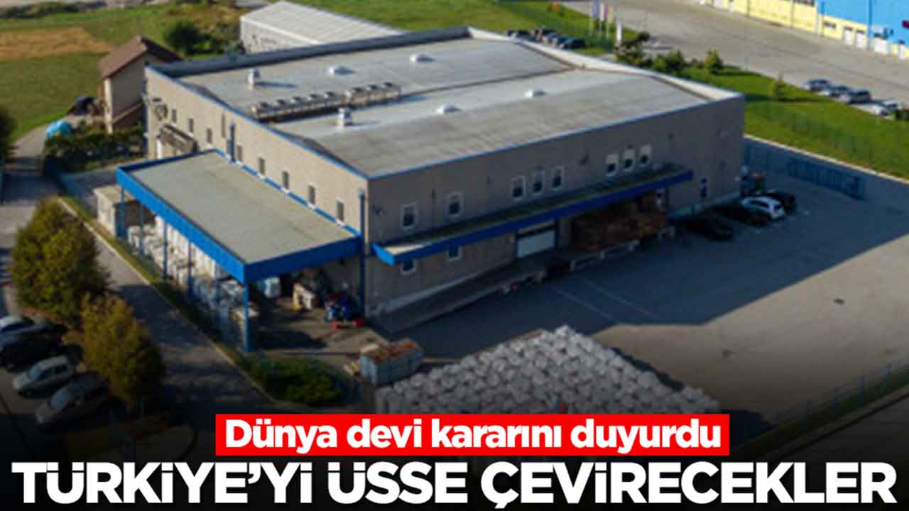Dünya devi kararını duyurdu: Türkiye'yi üsse çevirecekler