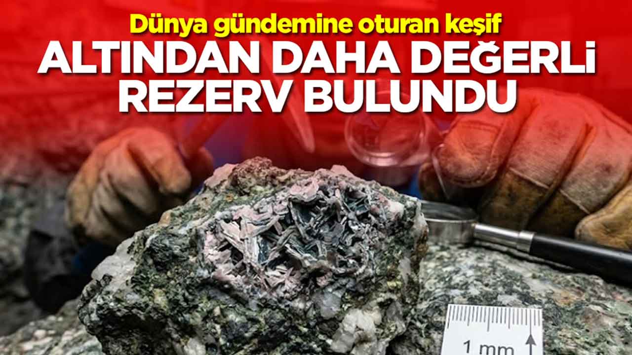 Dünya gündemine oturan keşif: Altından daha değerli rezerv bulundu