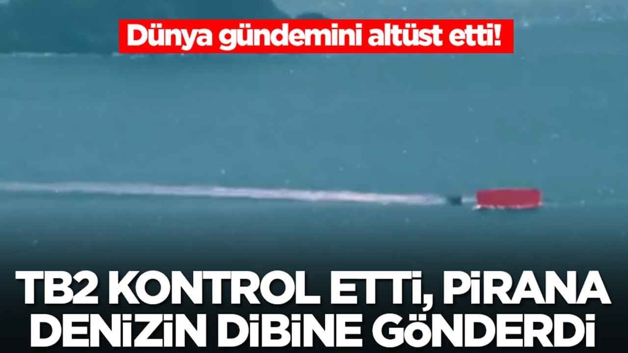 Dünya gündemini altüst etti: PİRANA'nın kontrol TB2 SİHA'ya geçti, hedef denizin dibini boyladı