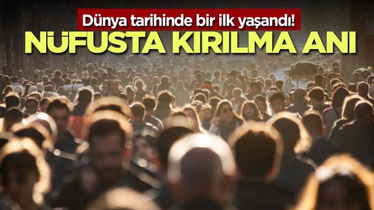 Dünya tarihinde bir ilk yaşandı! Nüfusta kırılma anı