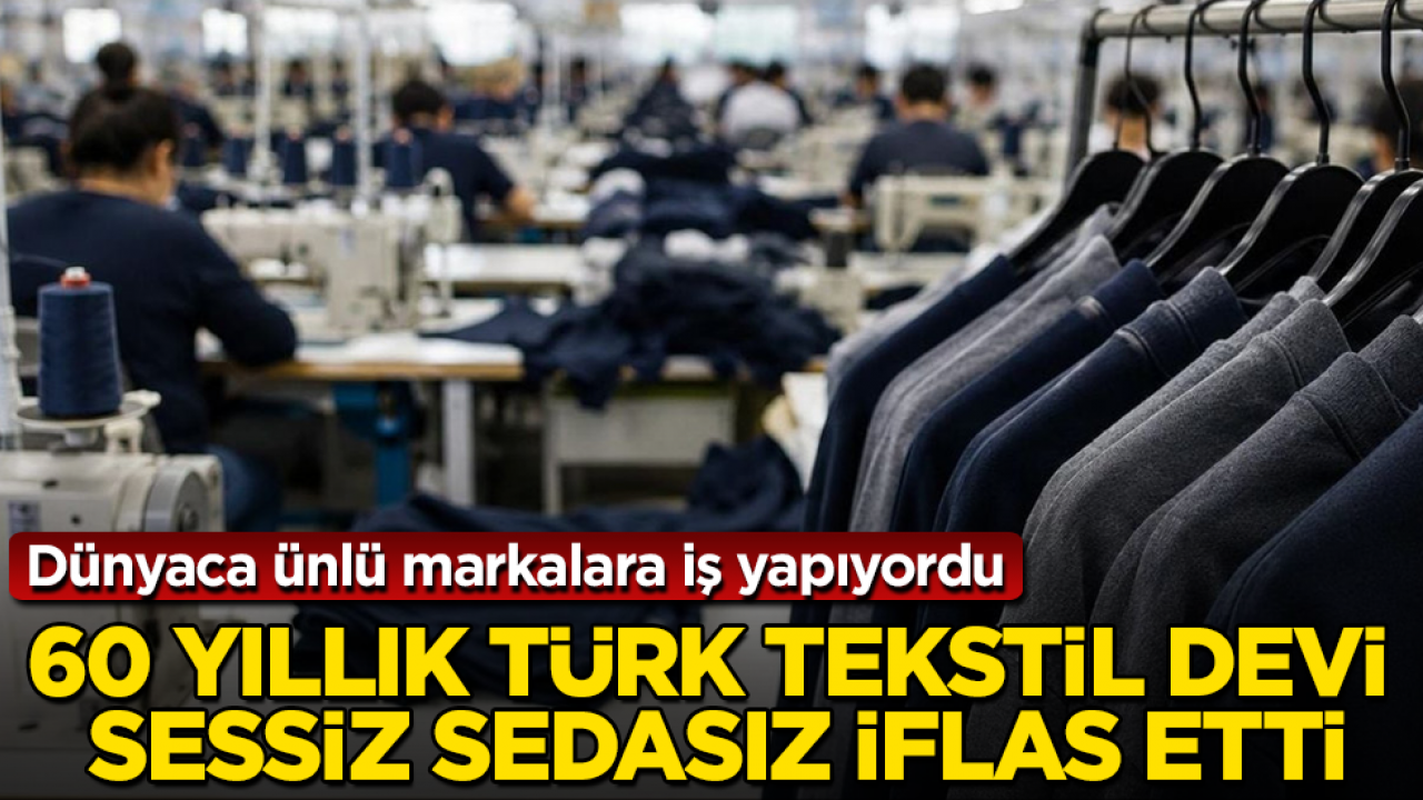 Dünyaca ünlü markalara iş yapıyordu! 60 yıllık Türk tekstil devi sessiz sedasız iflas etti