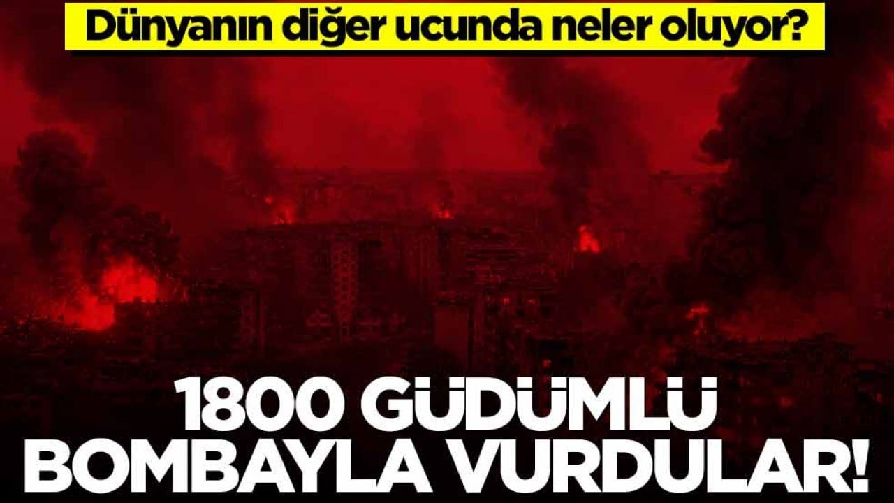 Dünyanın diğer ucunda neler oluyor? 1800 güdümlü bombayla vurdular!