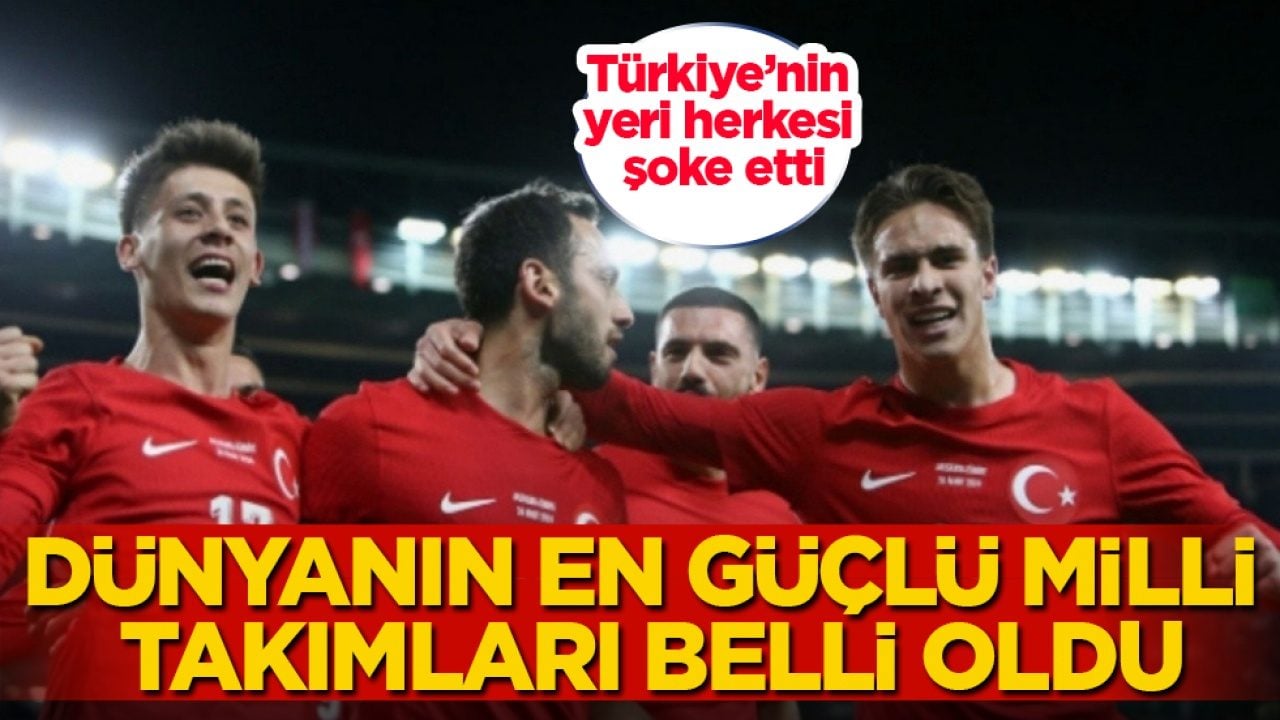 Dünyanın en güçlü milli takımları belli oldu! Türkiye’nin yeri herkesi şoke etti