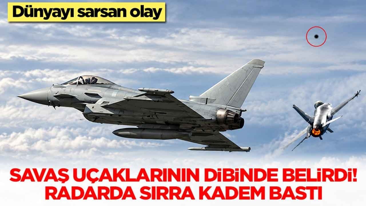 Dünyayı sarsan olay: Savaş uçaklarının dibinde belirdi! Radarda sırra kadem bastı