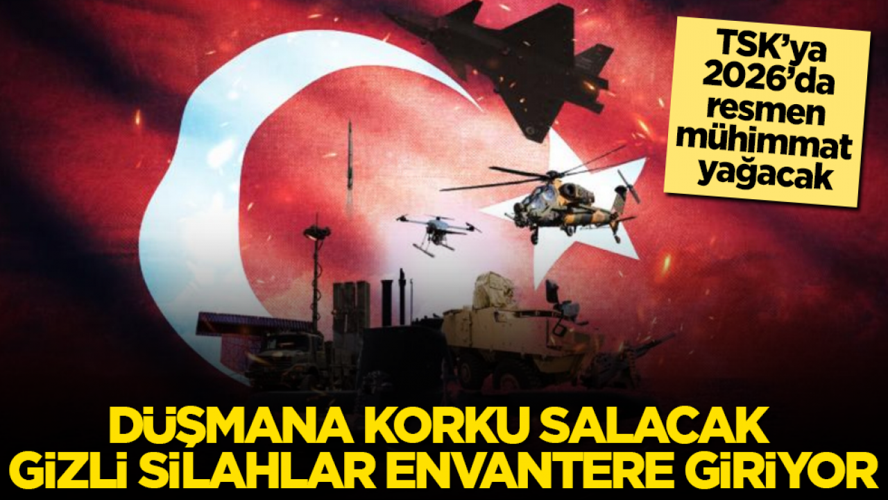 Düşmana korku salacak gizli silahlar envantere giriyor! TSK’ya 2026’da resmen mühimmat yağacak