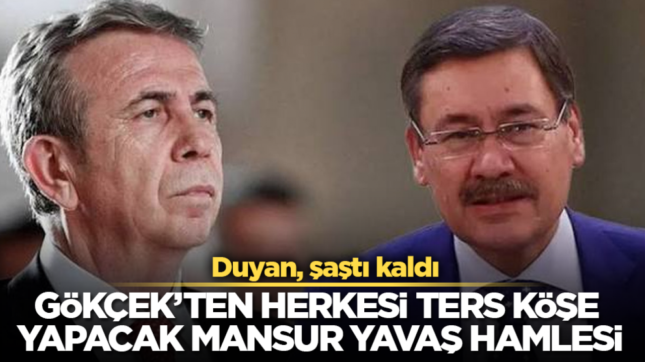 Duyan, şaştı kaldı! Melih Gökçek’ten herkesi ters köşe yapacak Mansur Yavaş hamlesi