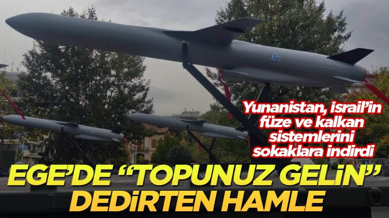 Ege’de "Topunuz gelin" dedirten hamle! Yunanistan, İsrail’in füze ve kalkan sistemlerini sokaklara indirdi