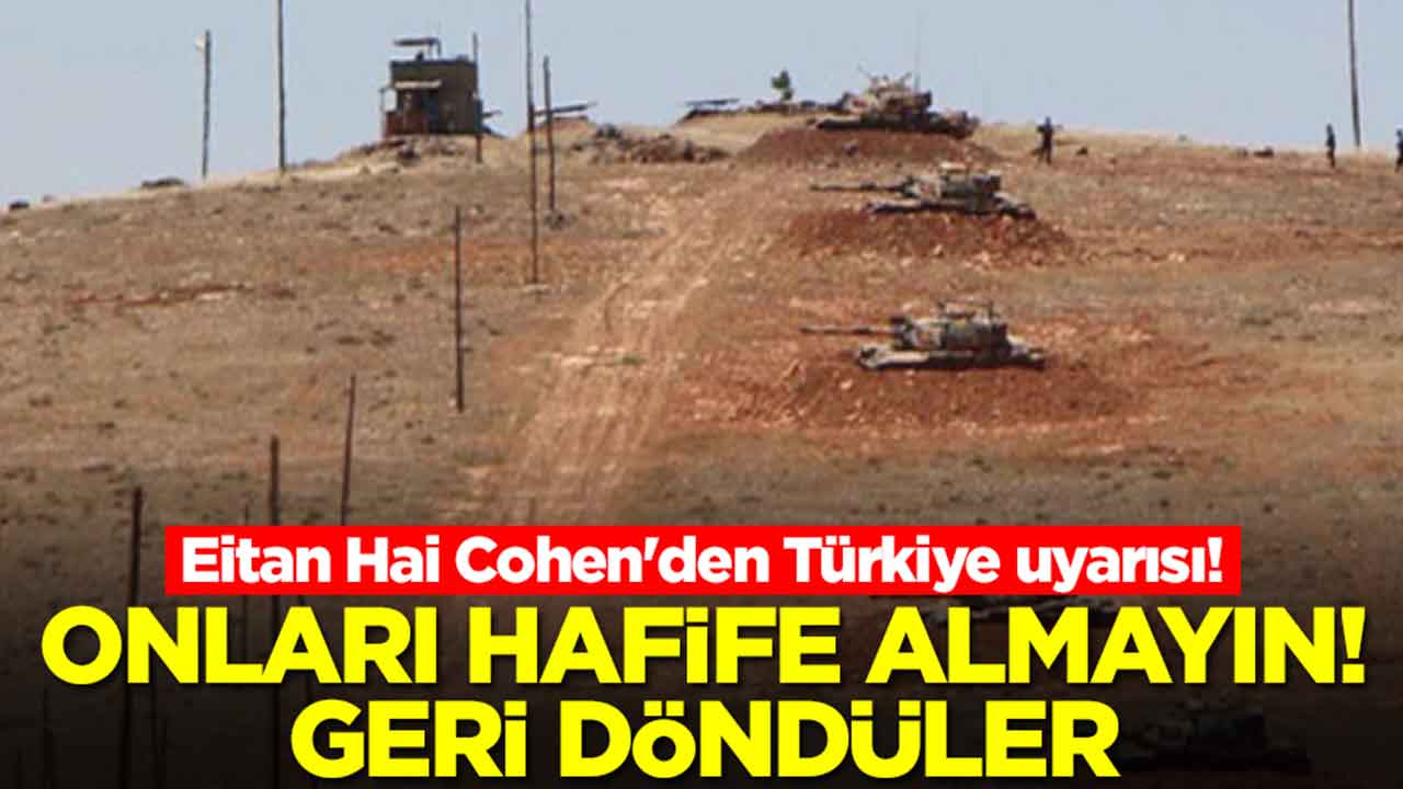 Eitan Hai Cohen'den Türkiye uyarısı: Onları hafife almayın geri döndüler
