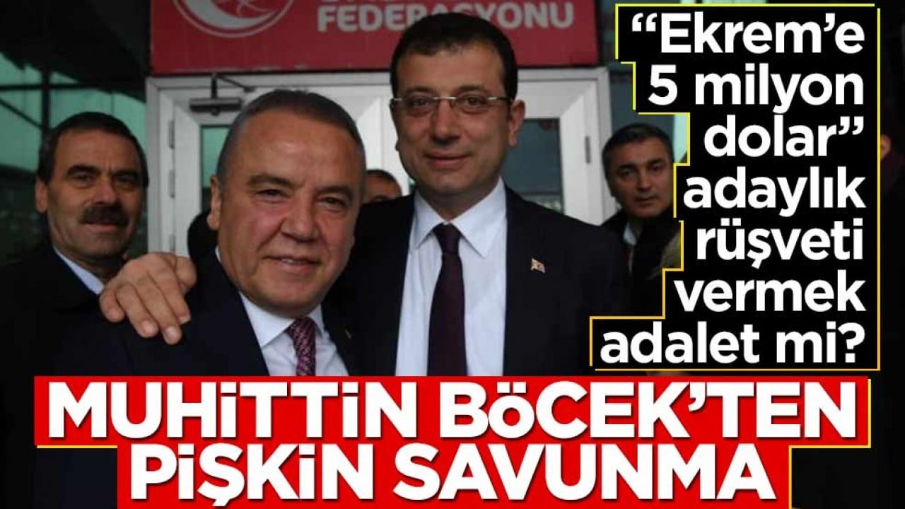 “Ekrem’e 5 milyon dolar’ adaylık rüşveti vermek adalet mi? Muhittin Böcek’ten pişkin savunma