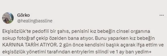 Foto - Ekşi Sözlük'te ağızları açık bırakan büyük skandal patladı: Pedofili şahsı ifşa eden "Görko" hesabını banladılar! Mide bulandıran iddia