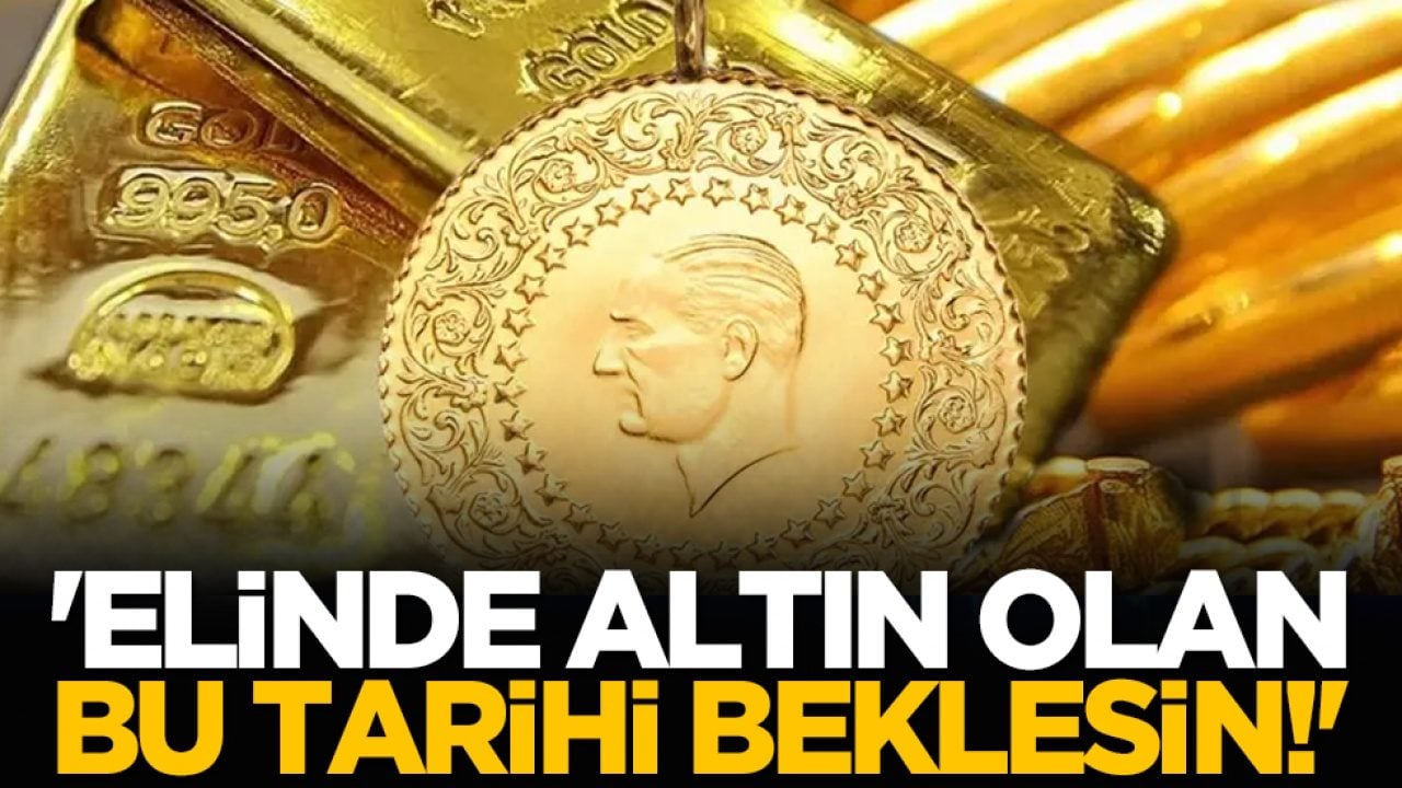 'Elinde altın olan bu tarihi beklesin!'