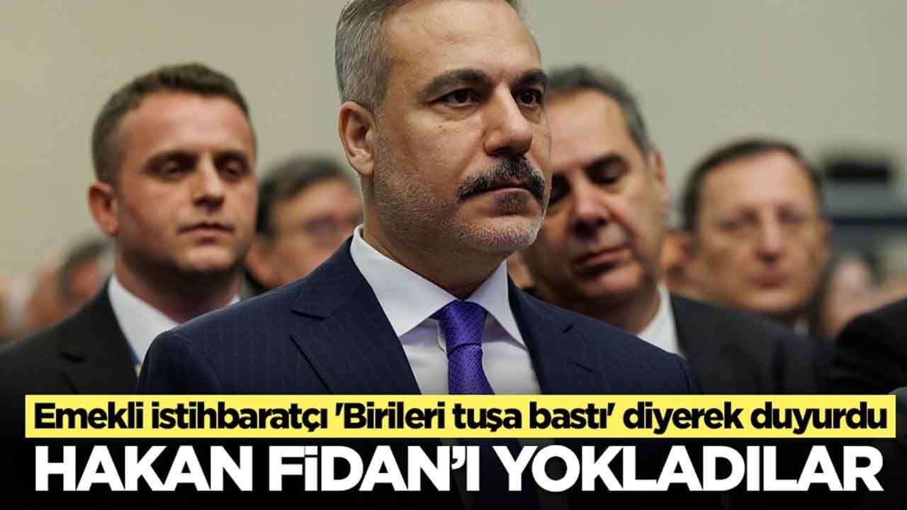 Emekli istihbaratçı 'Birileri tuşa bastı' diyerek duyurdu: Hakan Fidan'ı yokladılar