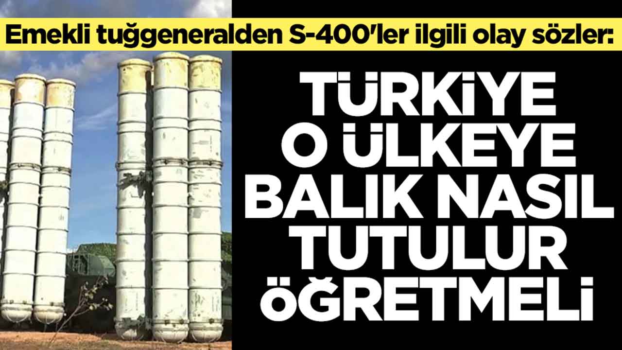 Emekli tuğgeneralden S-400'ler ilgili olay sözler: Türkiye o ülkeye balık nasıl tutulur öğretmeli