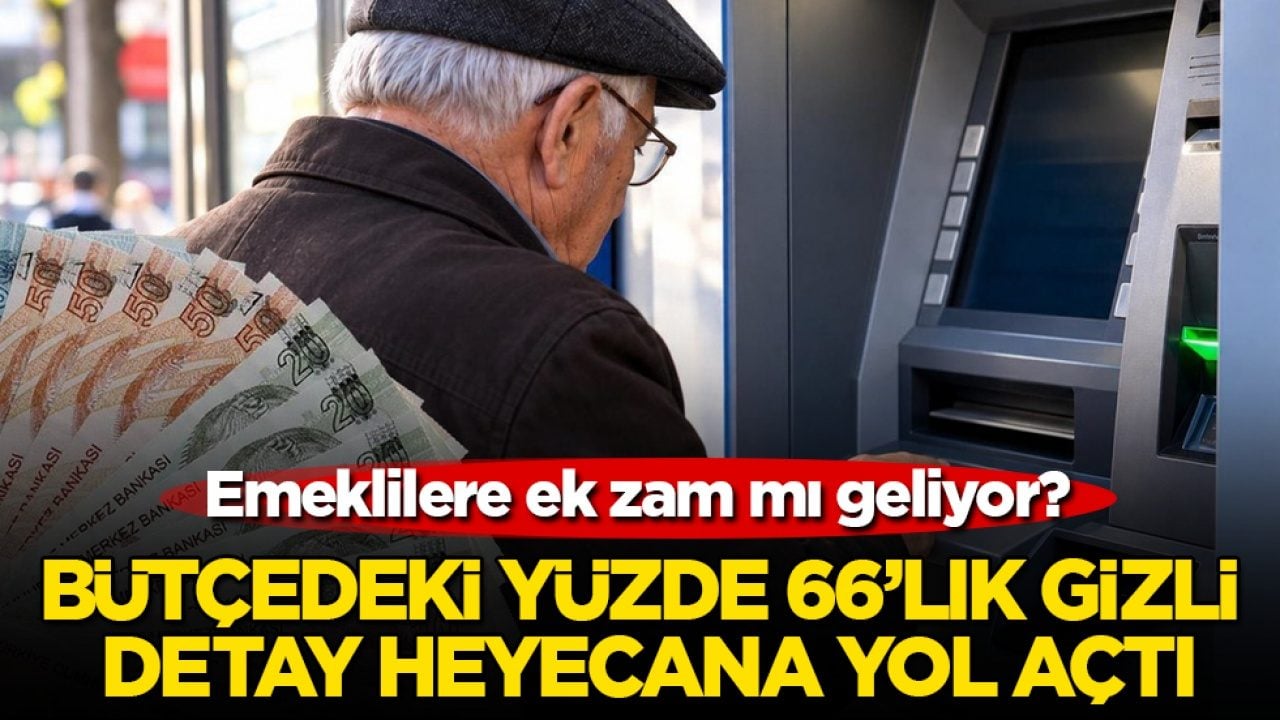 Emeklilere ek zam mı geliyor? Bütçedeki yüzde 66’lık gizli detay heyecana yol açtı