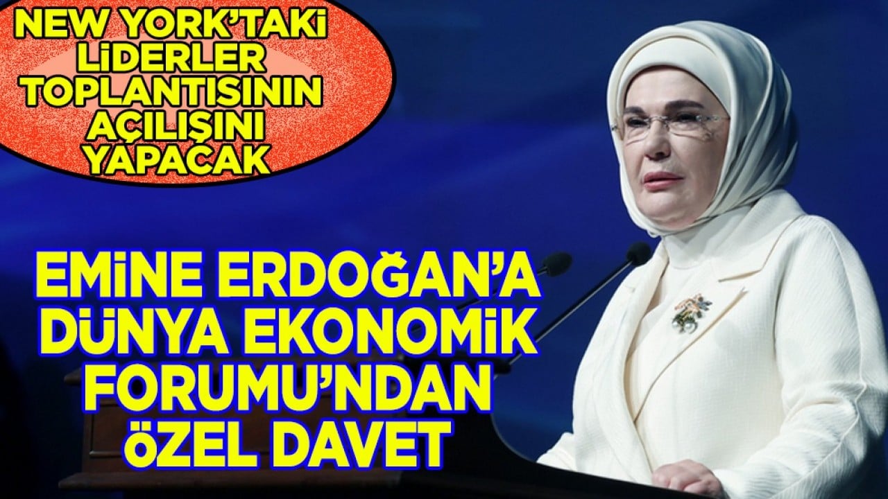 Emine Erdoğan’a Dünya Ekonomik Forumu’ndan özel davet: New York’taki Liderler Toplantısı'nın açılışını yapacak